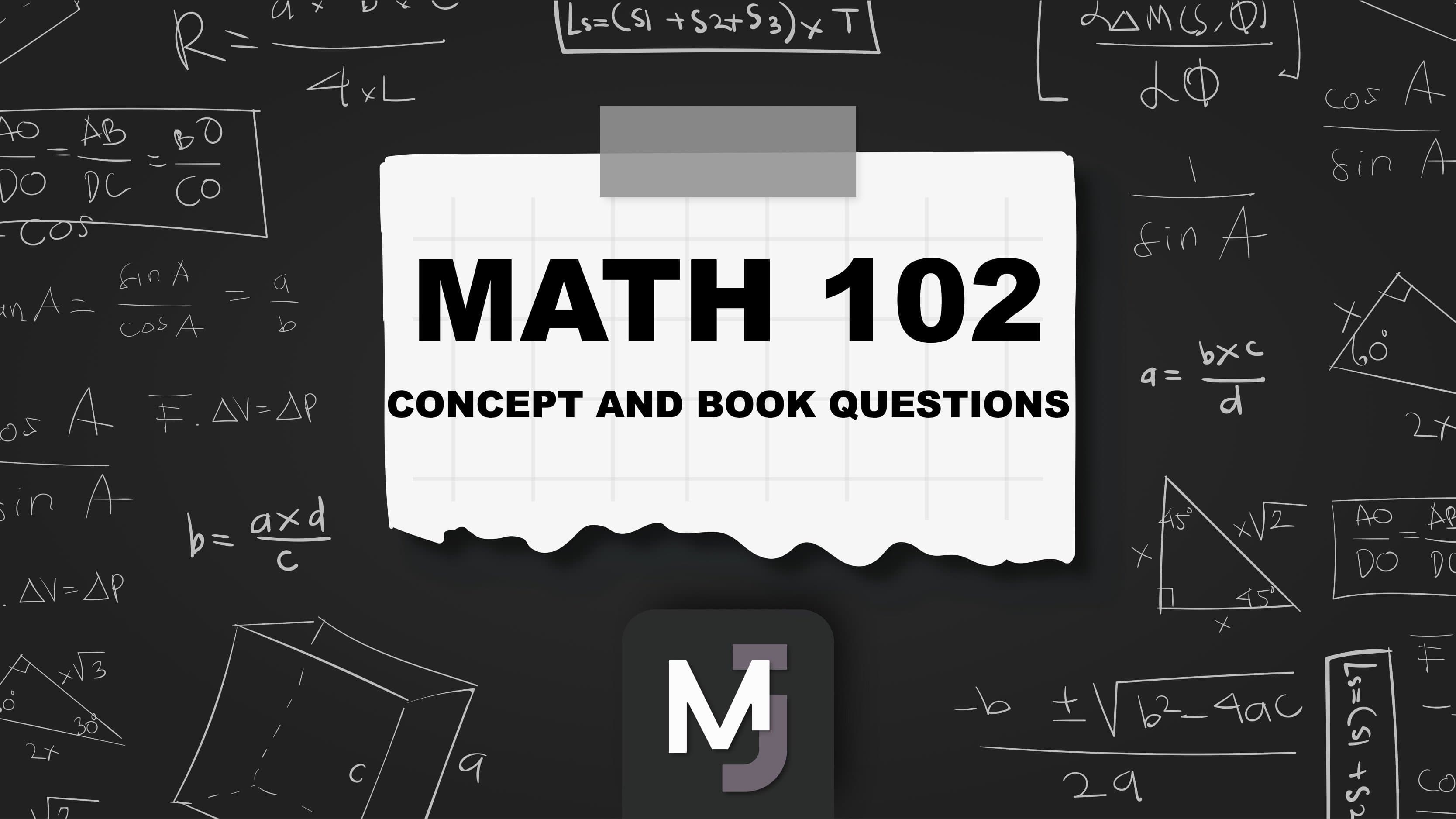 MATH102 CONCEPT AND BOOK QUESTIONS